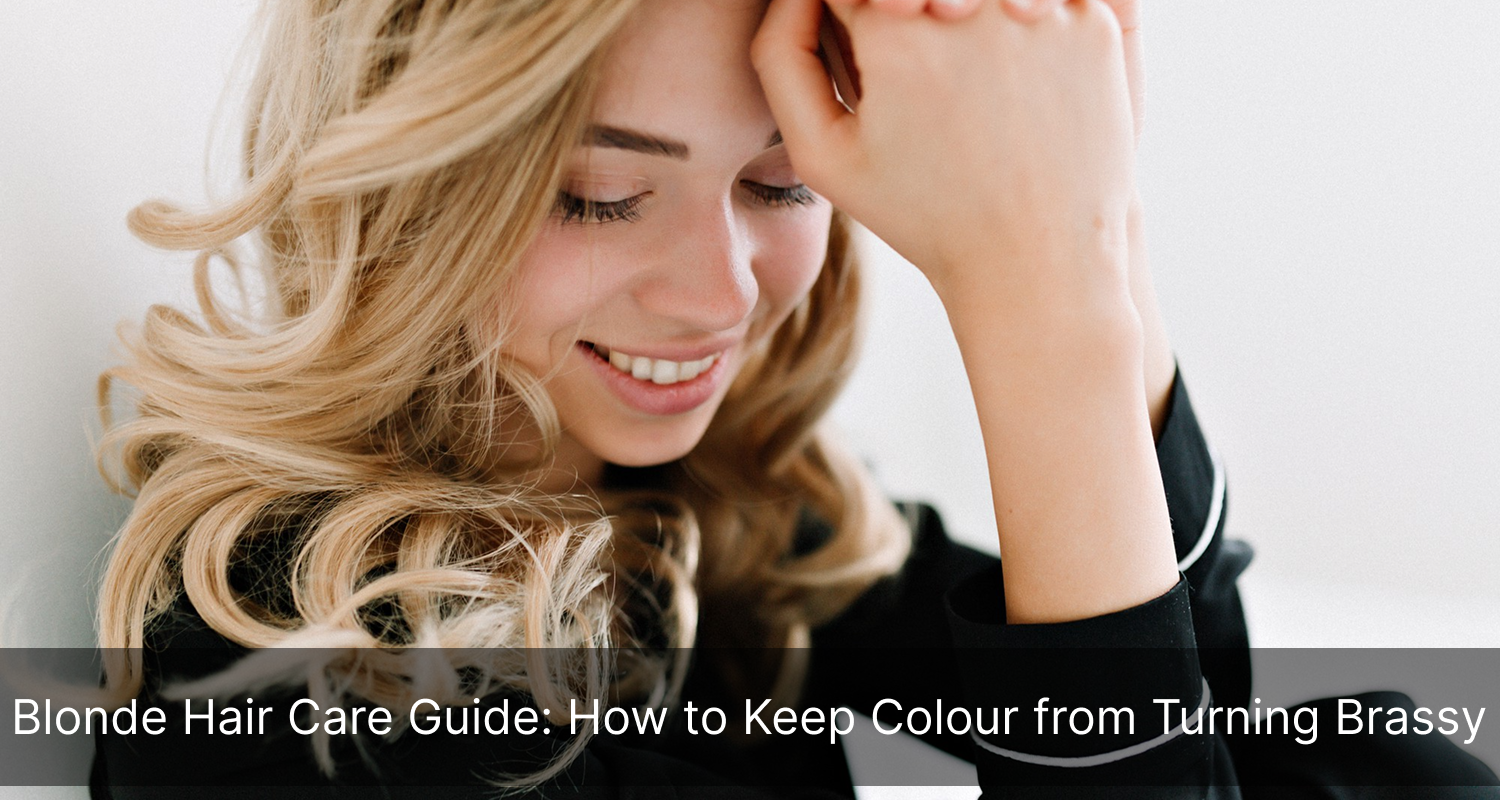 Blonde Hair Care Guide: How to Keep Colour from Turning Brassy